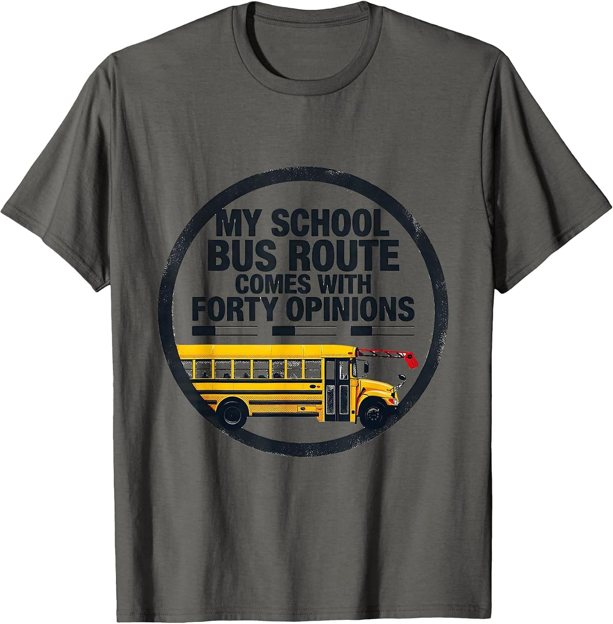 My School Bus Route Comes With Forty Opinions Funny T-Shirt - Asphalt Grey
