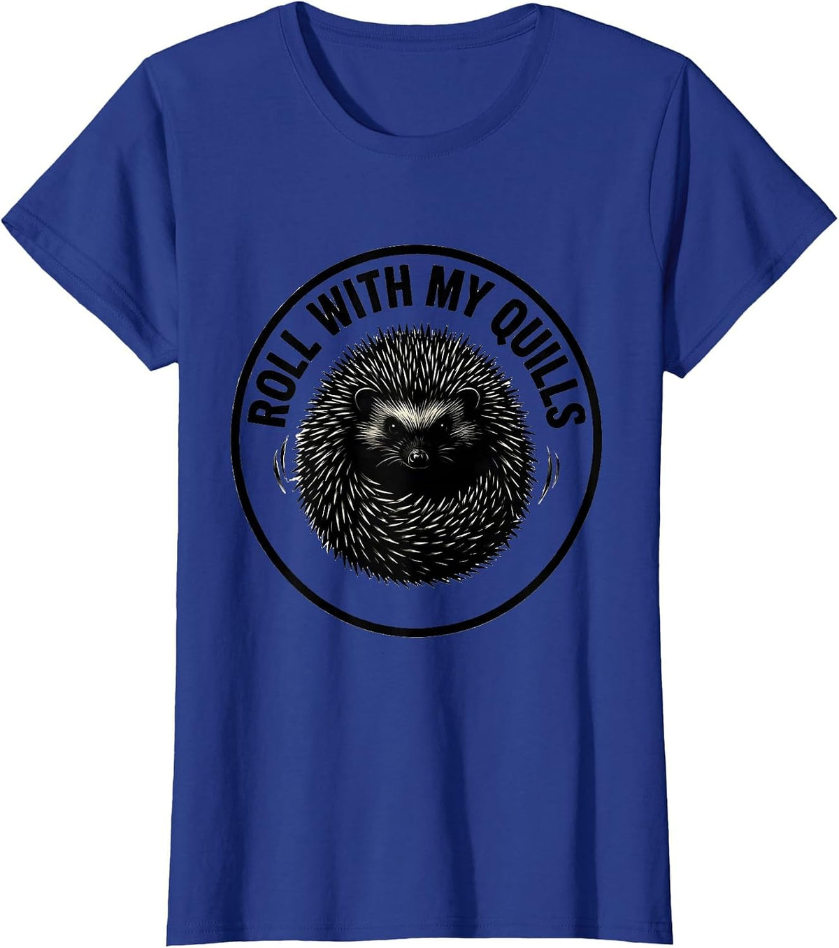 Women's Roll With My Quills Funny Hedgehog Lover Cute Animal Humor T-Shirt - Royal Blue