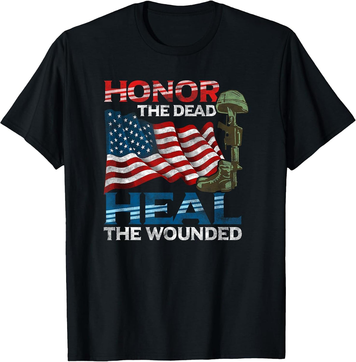 Patriotic Honor the Dead Heal the Wounded Warrior American T-Shirt - Black