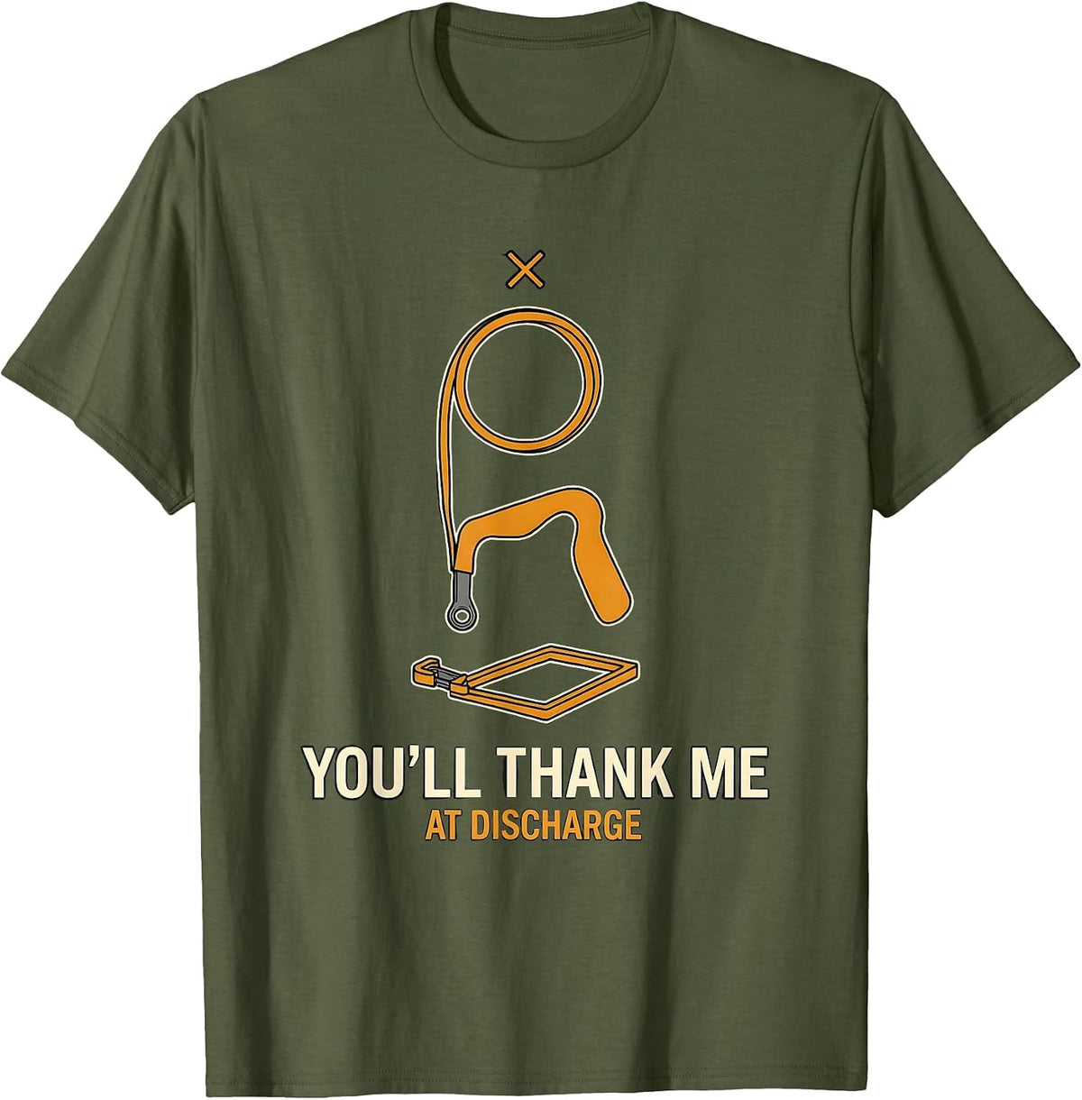 You'll Thank Me At Discharge Funny Physical Therapy PT Humor T-Shirt - Olive Green