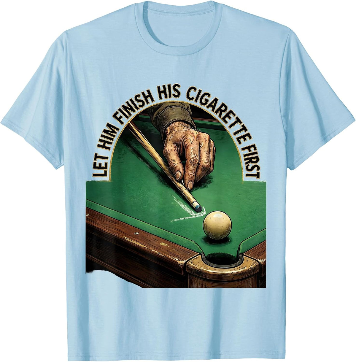 Men's Let Him Finish His Cigarette First Funny Billiards Pool T-Shirt - Baby Blue
