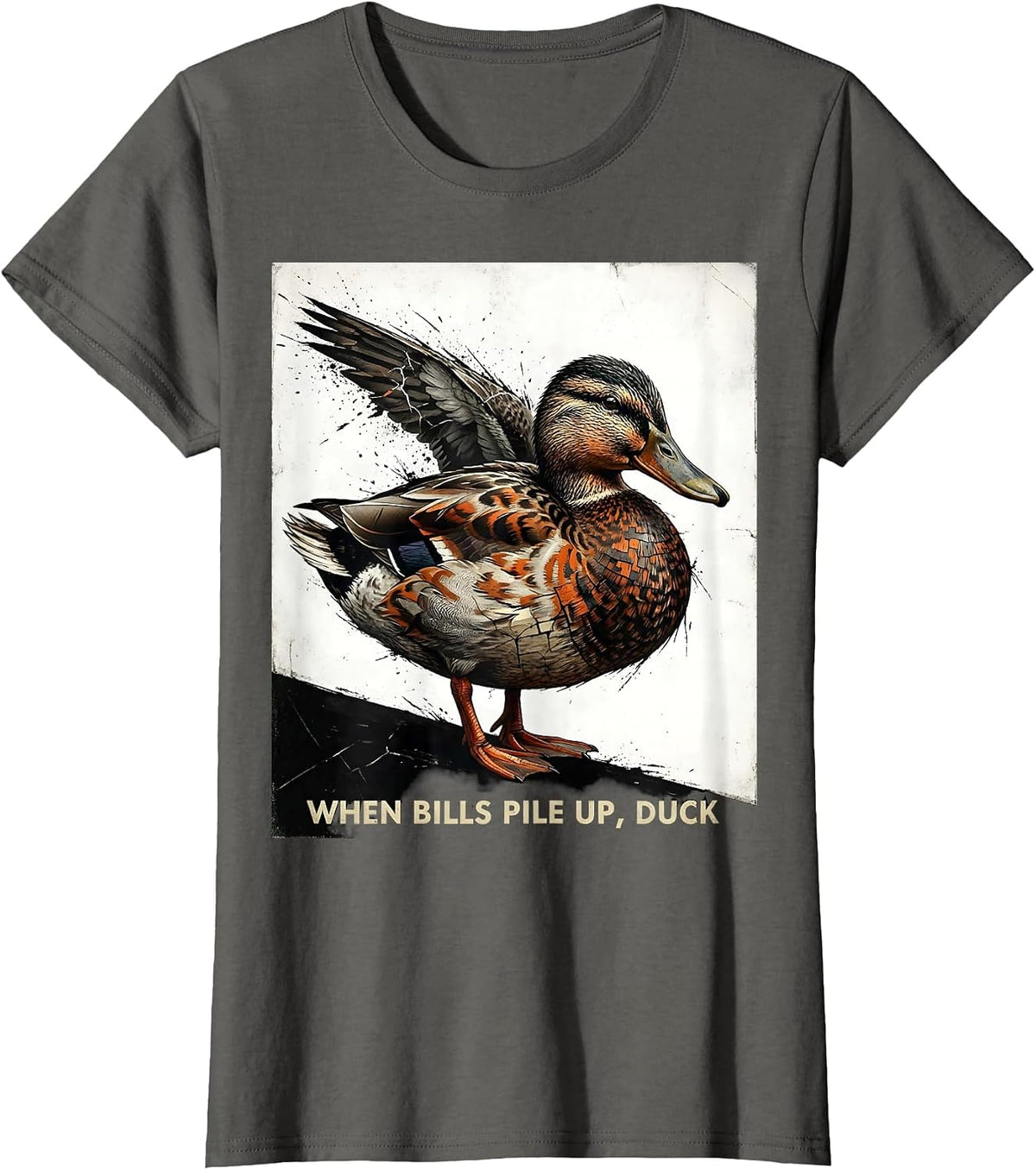 Women's When Bills Pile Up, Duck Funny Duck Novelty Humor T-Shirt - Asphalt Grey