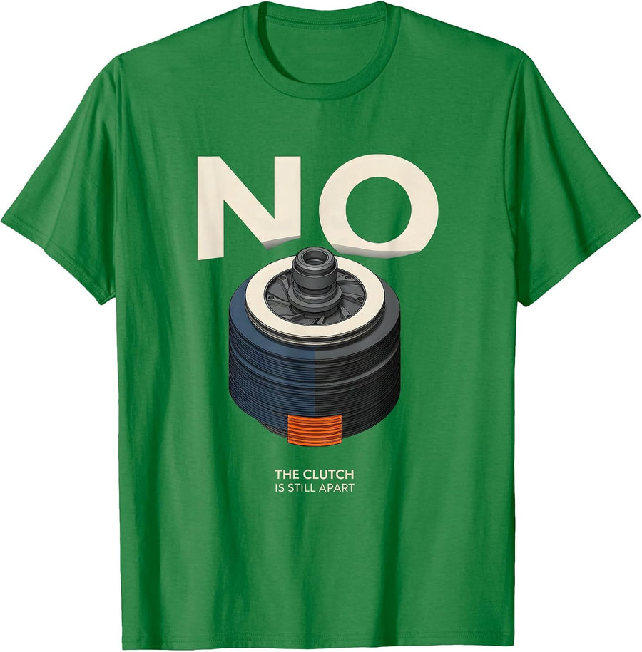 Men's No The Clutch Is Still Apart Funny Mechanic Garage Auto T-Shirt - Kelly Green