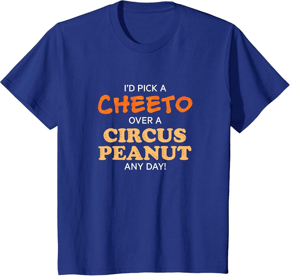 I'd Pick a cheeto Over a Circus Peanut Any Day! Funny Shirt T-Shirt - Royal Blue