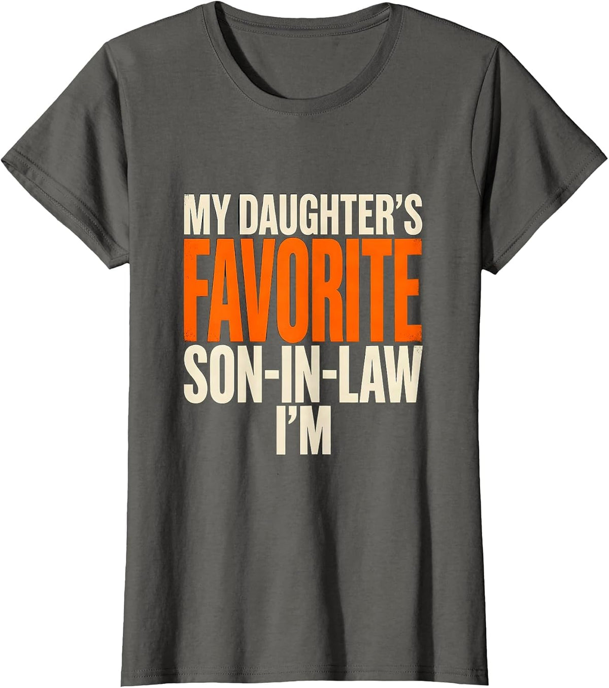 Women's I'm My Daughter's Favorite Son-In-Law Funny Family Humor T-Shirt - Asphalt Grey