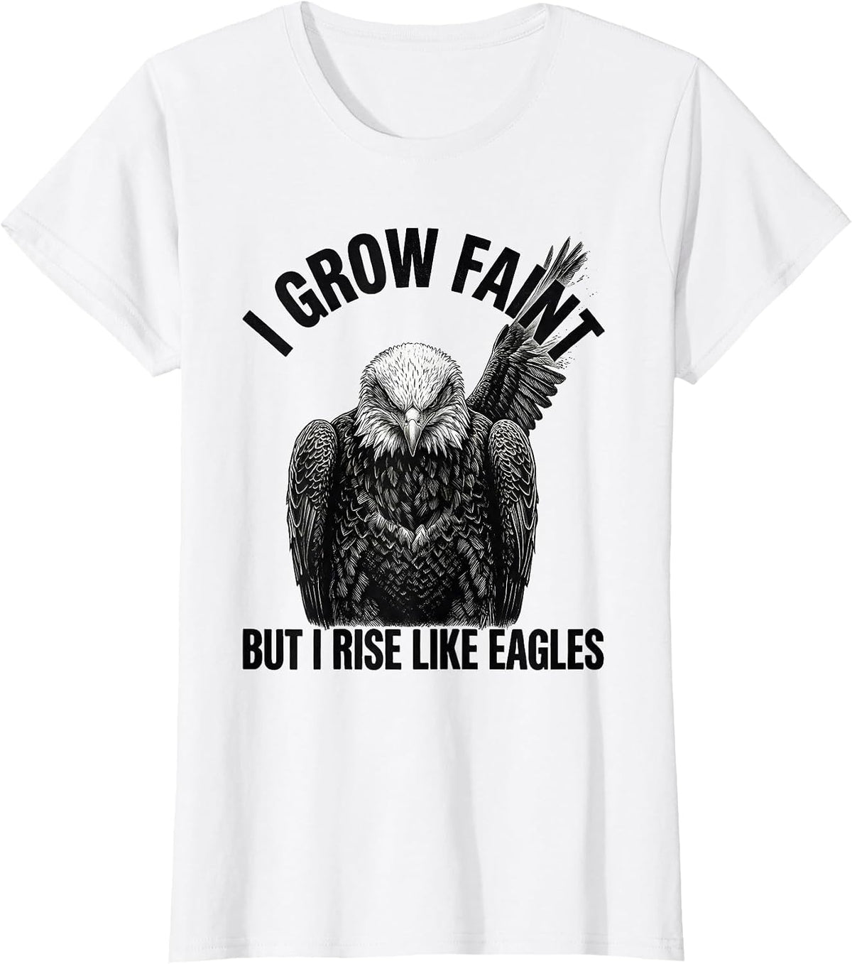 Women's I Grow Faint But I Rise Like Eagles Faith Eagle Fan T-Shirt - White