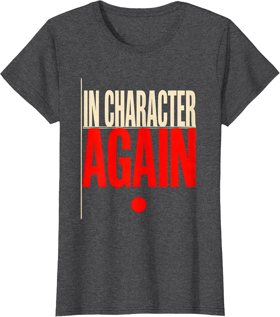 Women's In Character Again Funny Theater Kid Musical Theatre Actor T-Shirt - Dark Heather Grey