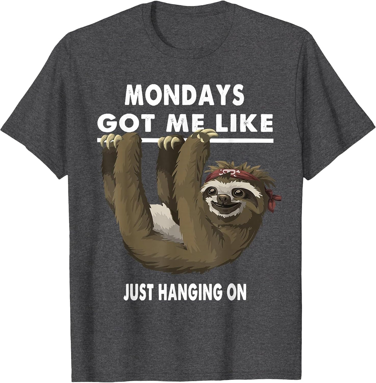 Mondays Got Me Like Sloth Just Hanging On T-Shirt - Dark Heather Grey
