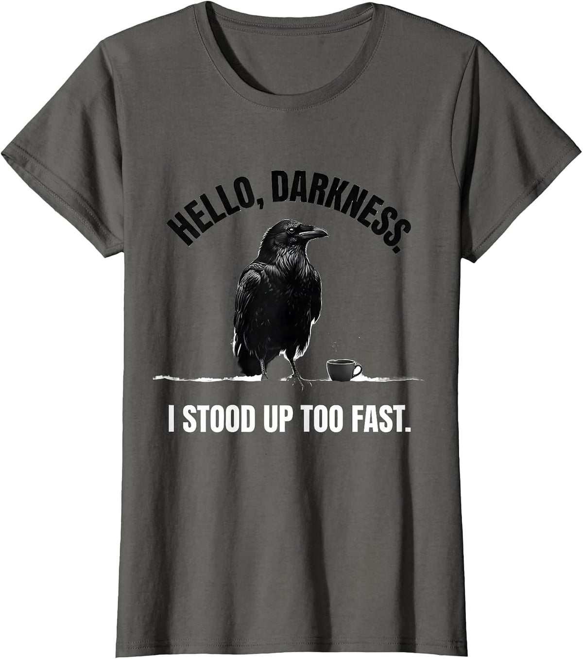 Women's Hello, Darkness. I Stood Up Too Fast Minimalist Raven Coffee T-Shirt - Asphalt Grey