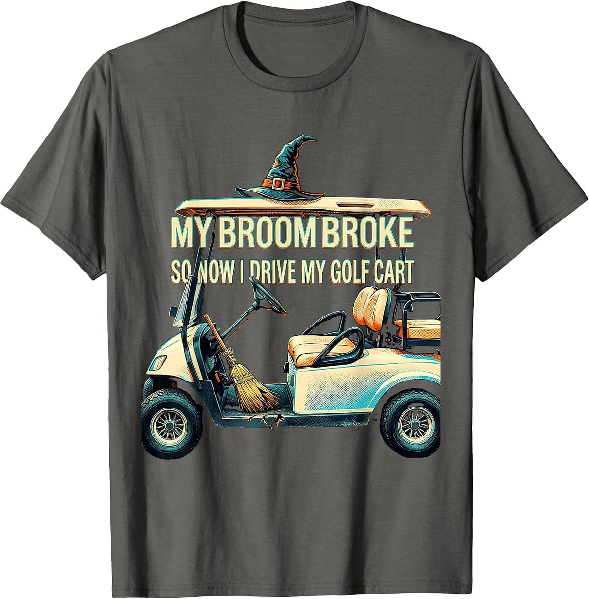 Men's My Broom Broke So Now I Drive My Golf Cart Funny T-Shirt - Asphalt Grey