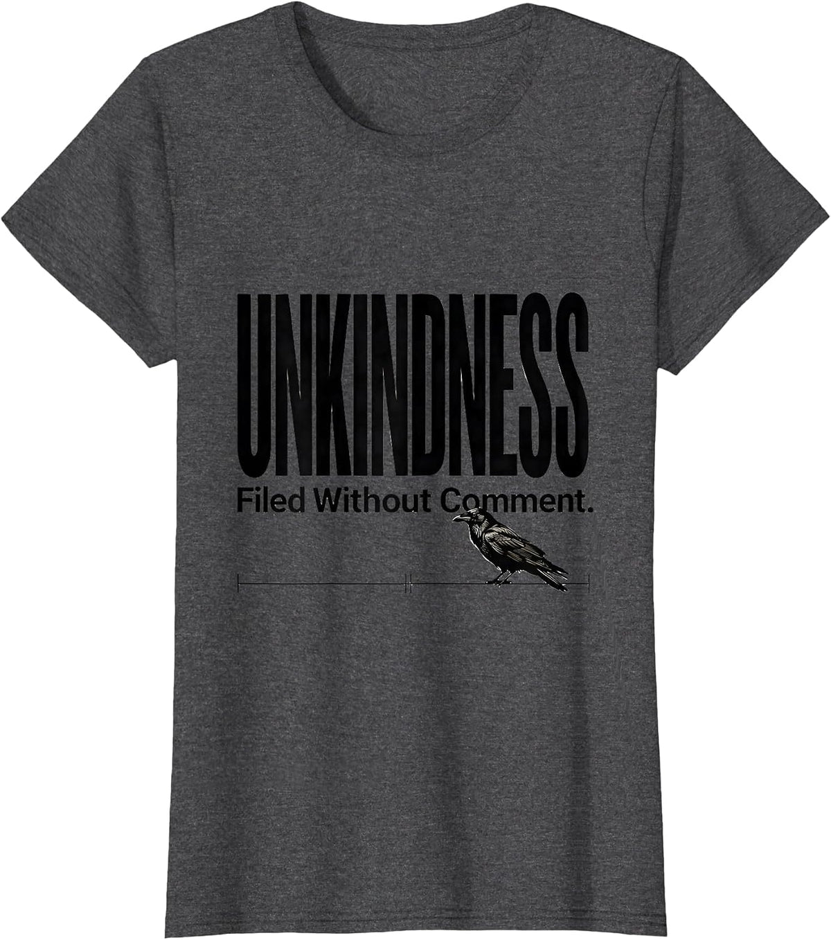 Women's Unkindness Filed Without Comment Dark Humor Crow Lover T-Shirt - Dark Heather Grey