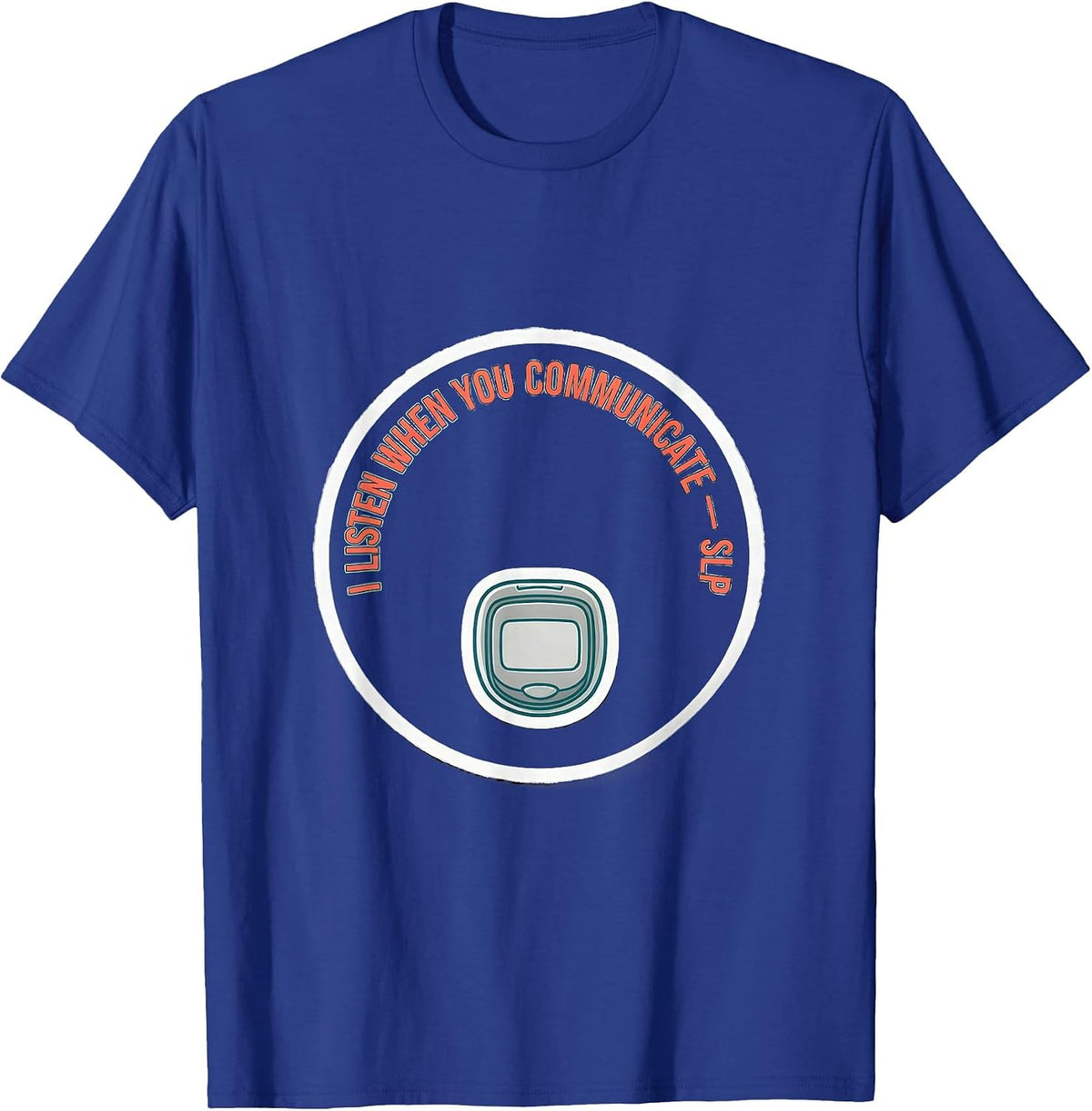 Men's I Listen When You Communicate SLP Speech Therapist T-Shirt - Royal Blue
