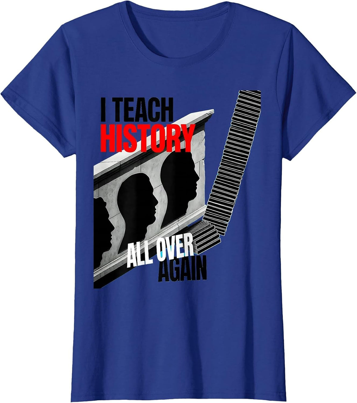 Women's I Teach History All Over Again Funny History Teacher Gift T-Shirt - Royal Blue