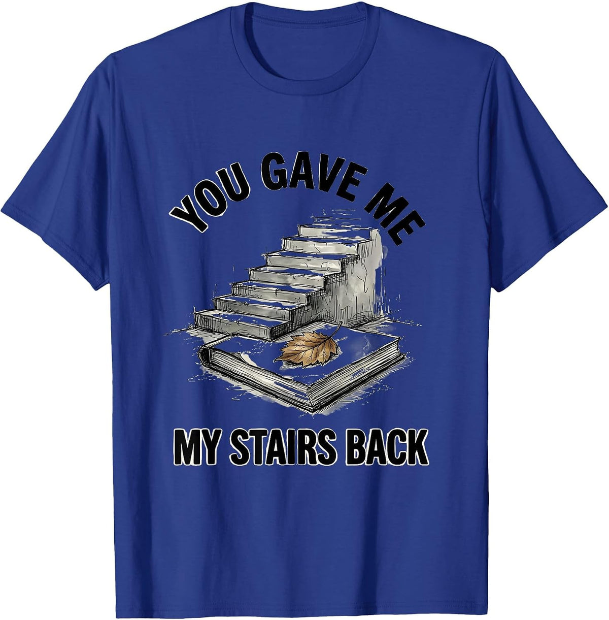 Men's You Gave Me My Stairs Back Funny Physical Therapist PT Humor T-Shirt - Royal Blue