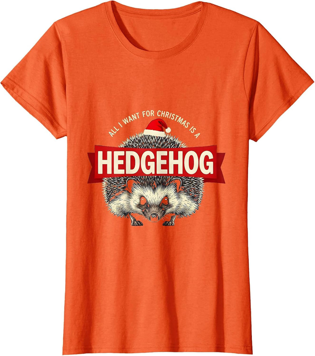 All I Want For Christmas Is A Hedgehog Funny Ugly Sweater T-Shirt - Orange