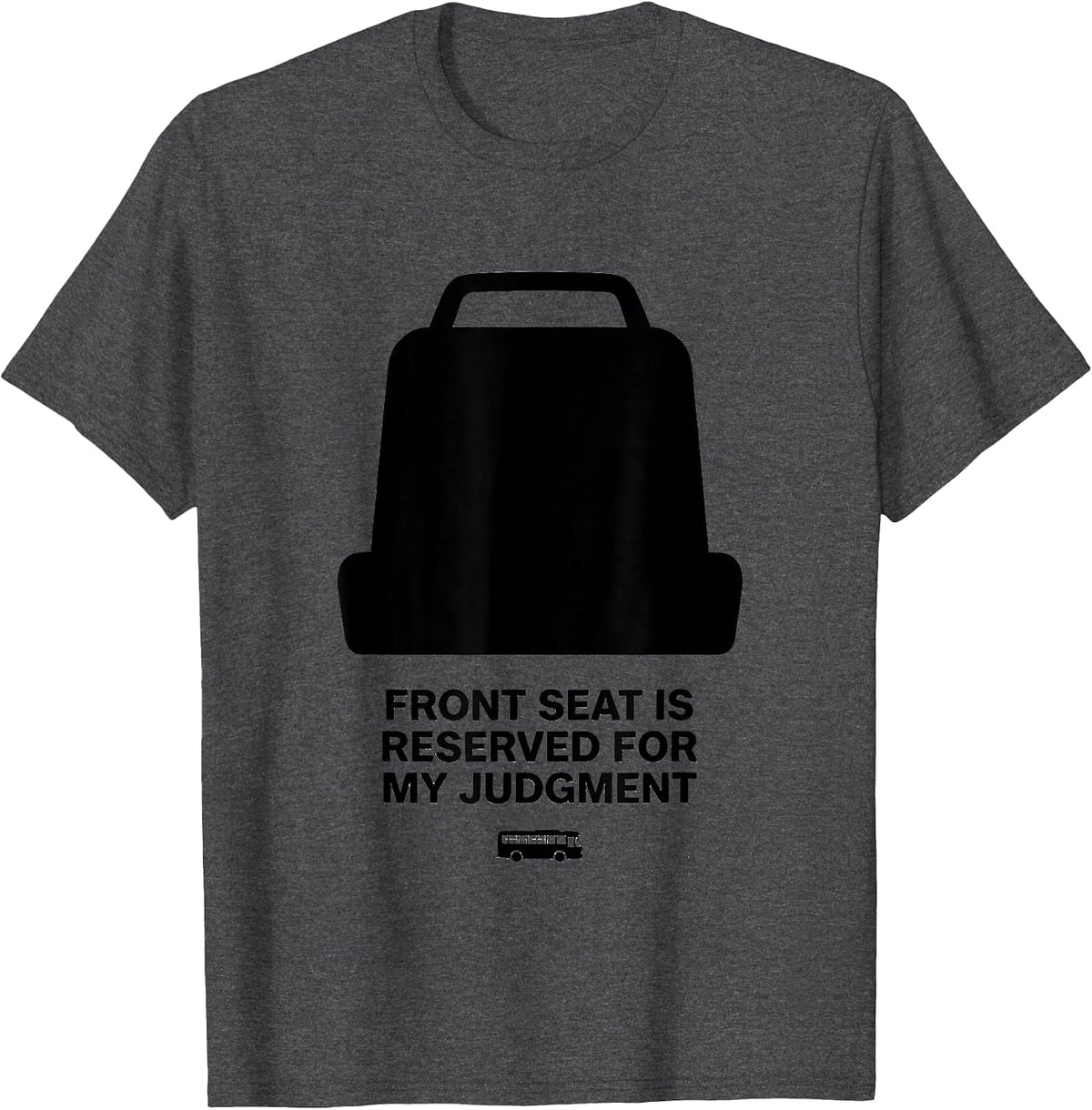 Men's Front Seat Is Reserved For My Judgment Funny School Bus T-Shirt - Dark Heather Grey