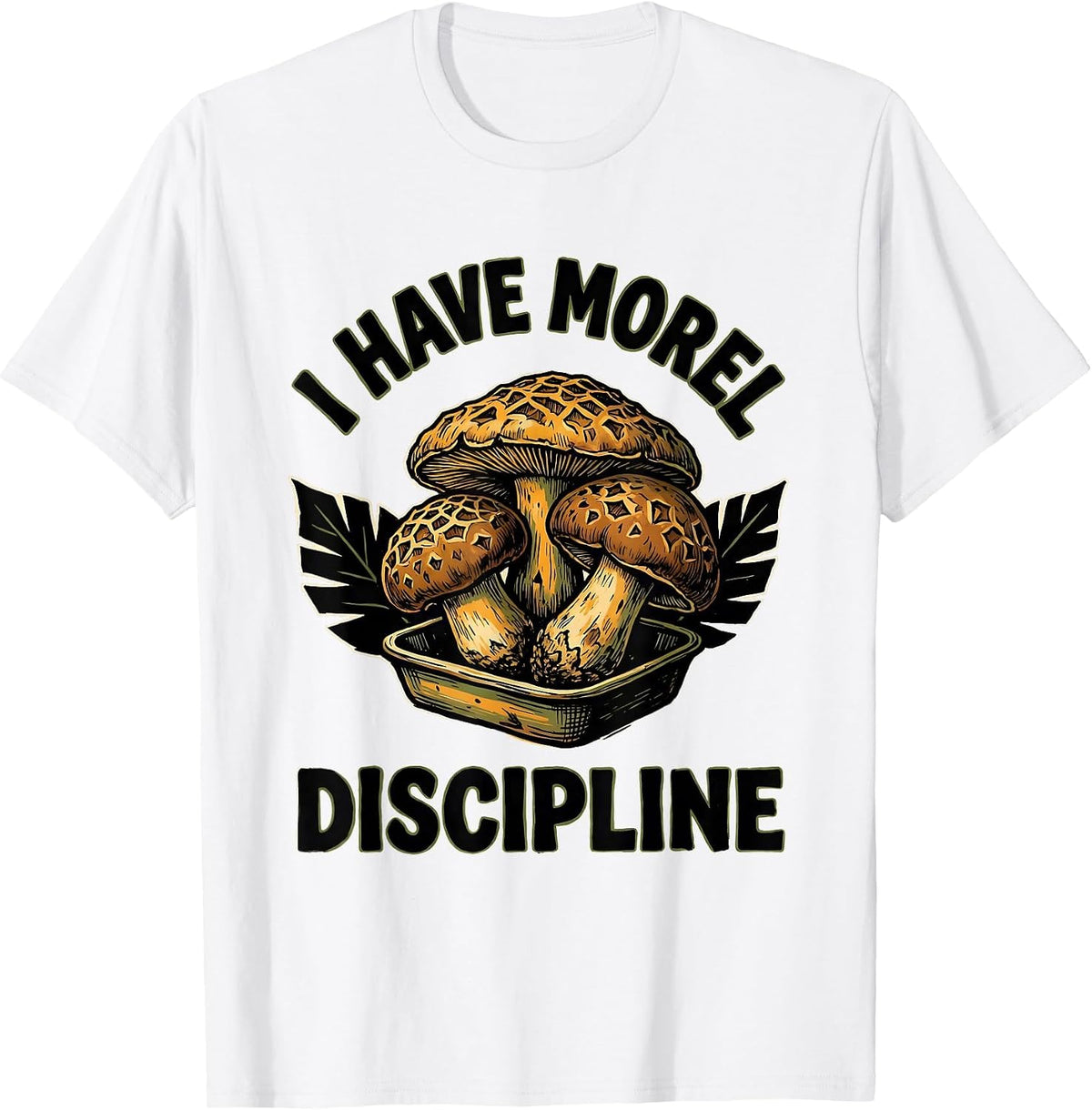 Men's I Have Morel Discipline Funny Mushroom Foraging Mycology T-Shirt - White
