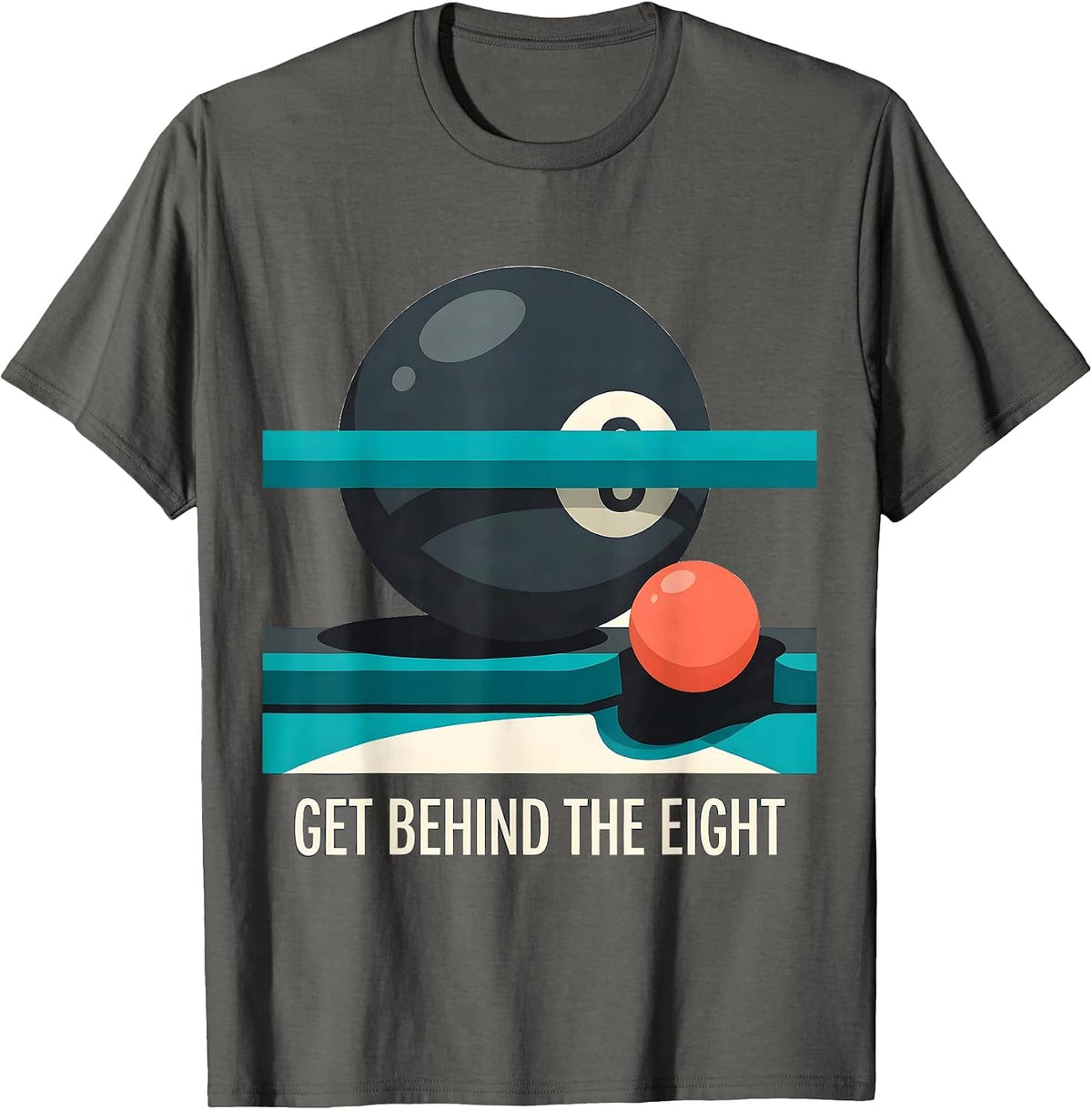 Get Behind The Eight Funny Billiards Pool Player Gift T-Shirt - Asphalt Grey
