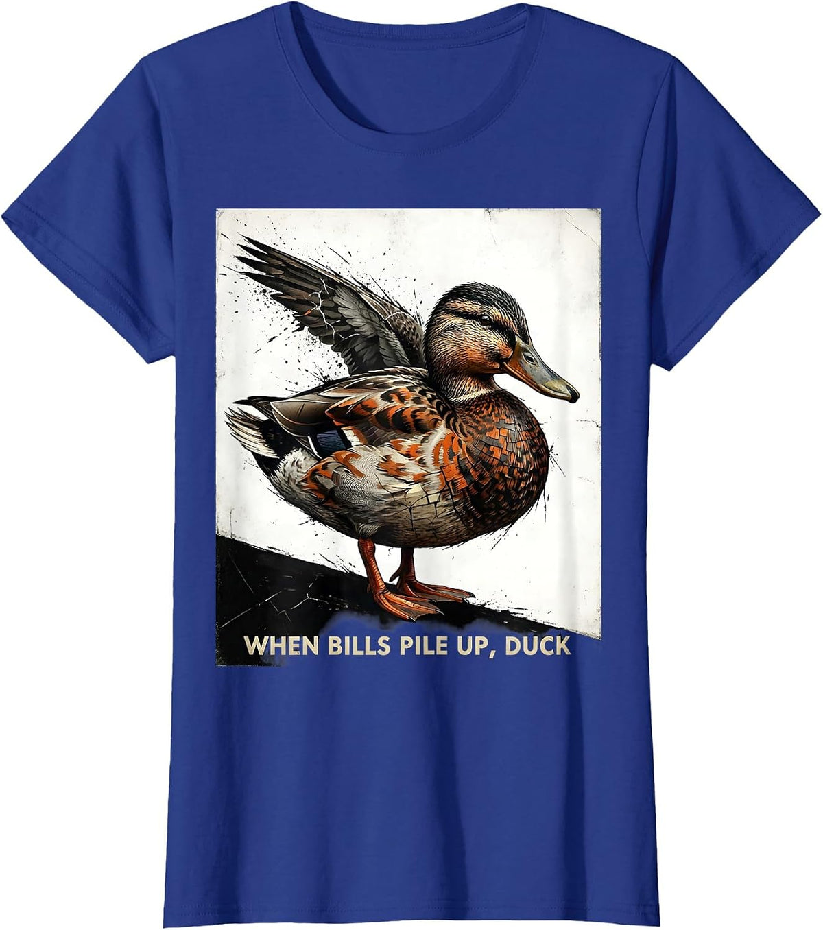 Women's When Bills Pile Up, Duck Funny Duck Novelty Humor T-Shirt - Royal Blue