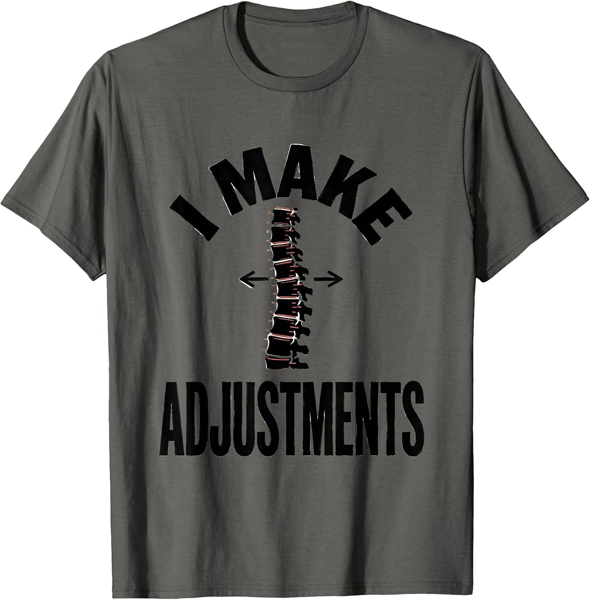 I Make Adjustments Funny Chiropractor Massage Therapist Gift T-Shirt - Asphalt Grey