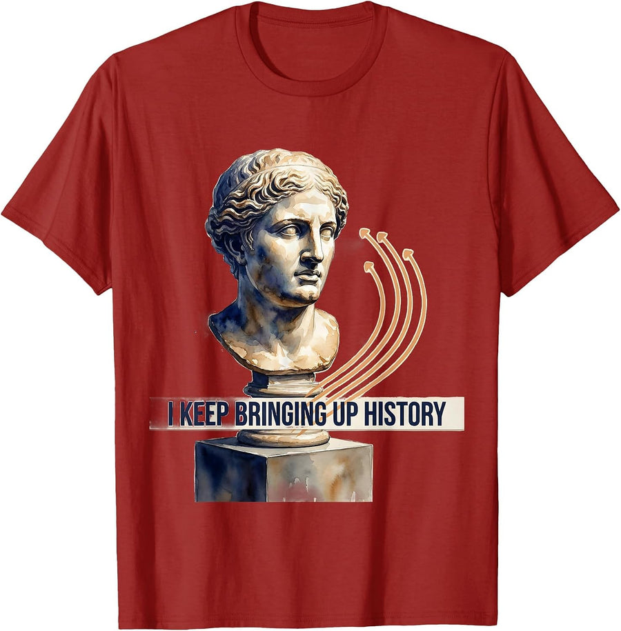 I Keep Bringing Up History Funny History Teacher Humor T-Shirt, Men, Cranberry Red, Small - As Pictured
