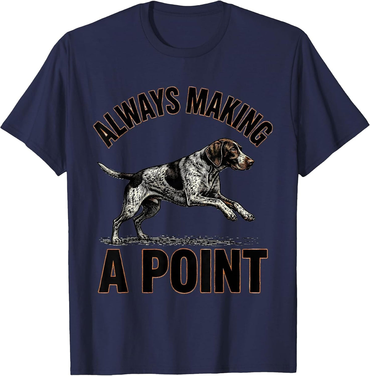 Always Making A Point German Shorthaired Pointer Dog Lover T-Shirt - Navy Blue