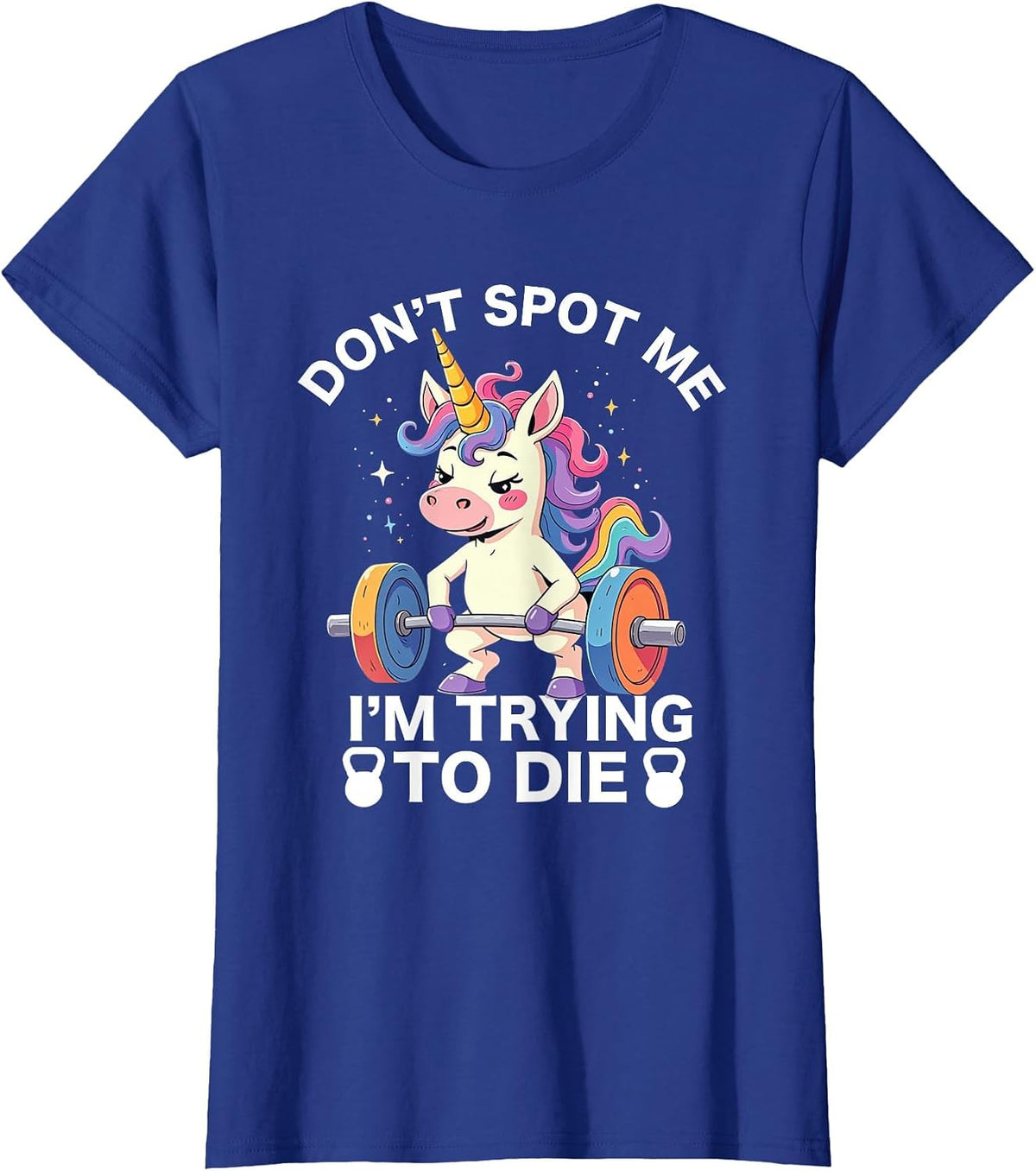 Don't Spot Me I'm Trying to Die Workout Gym Weightlifter T-Shirt - Royal Blue