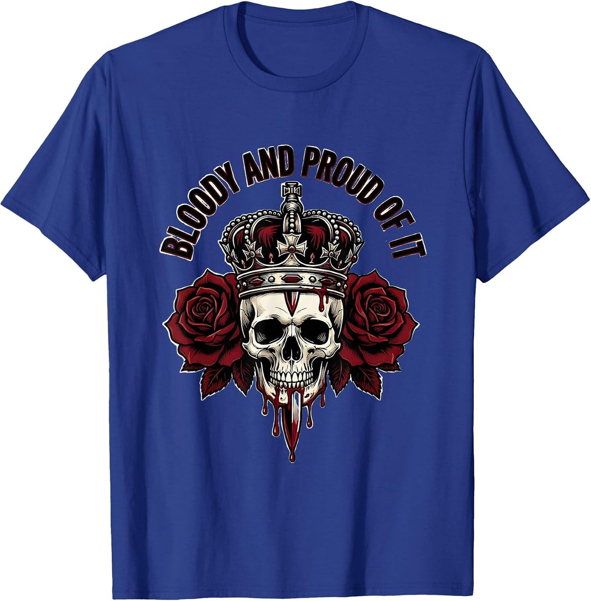 Bloody and Proud of It Bold Graphic Design T-Shirt - Royal Blue