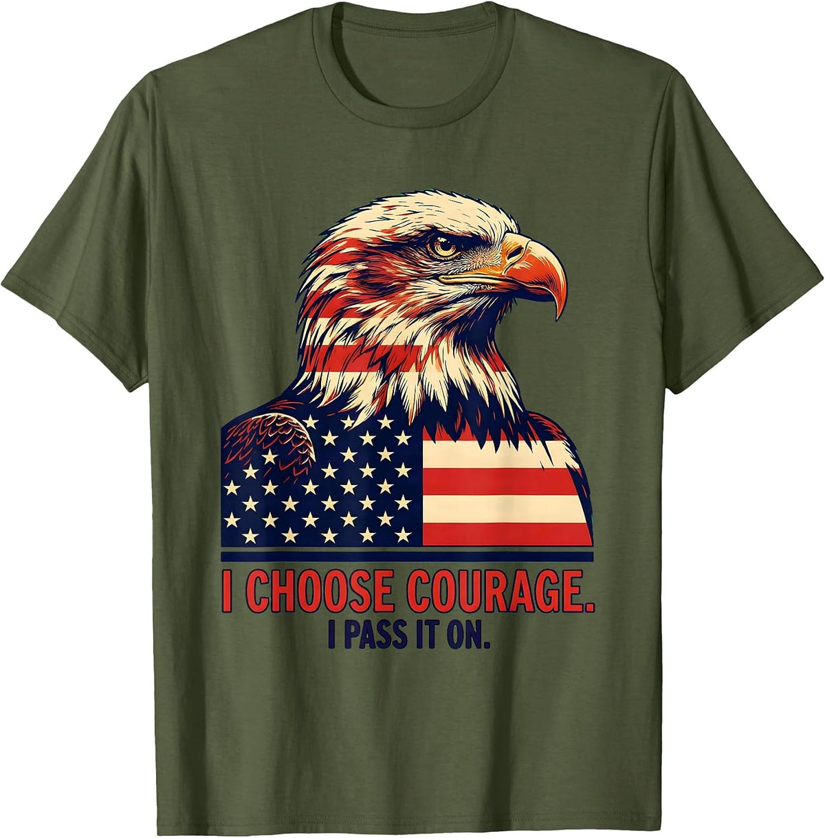Men's I Choose Courage I Pass It On Inspirational Patriotic Eagle T-Shirt - Olive Green