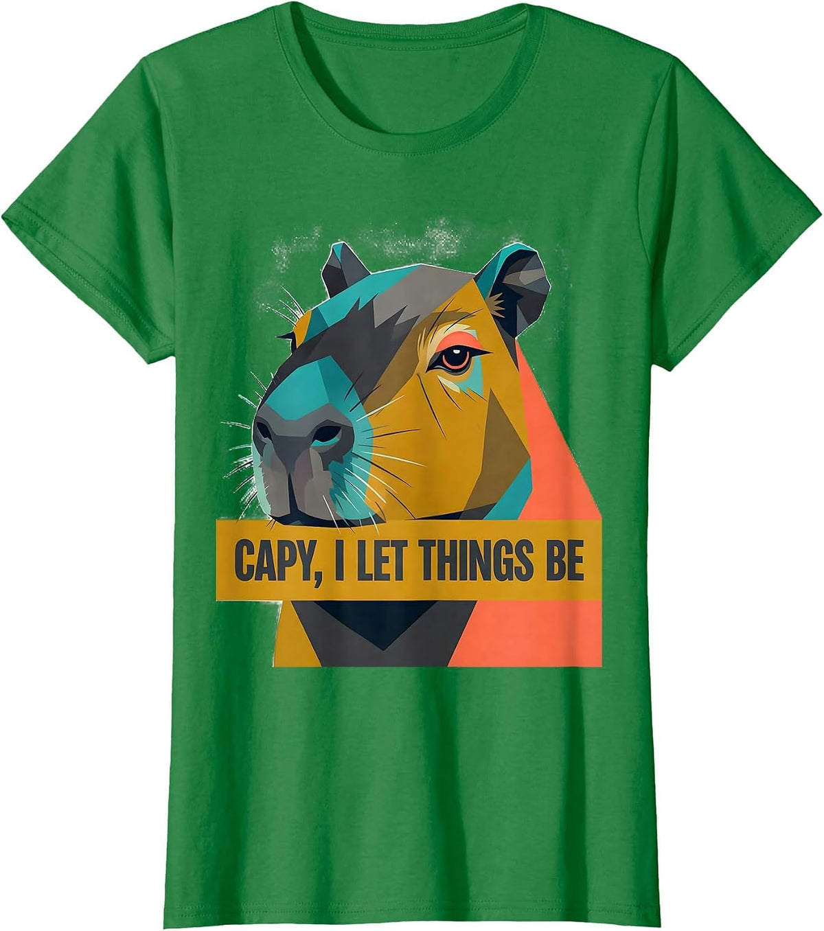 Capy, I Let Things Be Funny Capybara Meme Gamer Humor T-Shirt - Kelly Green