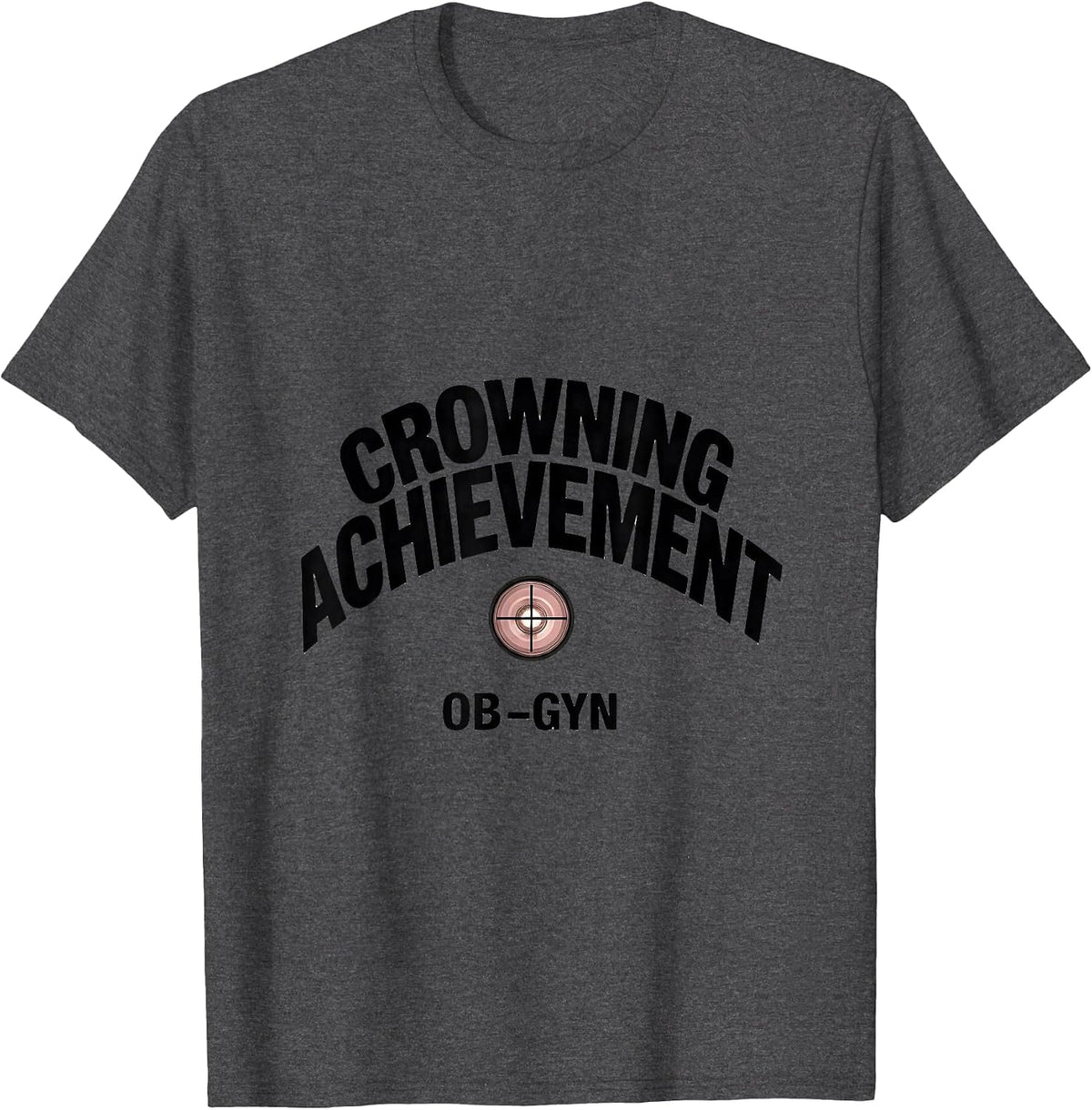 Men's Crowning Achievement OB-GYN Squad Gynecologist Pun Humor T-Shirt - Dark Heather Grey
