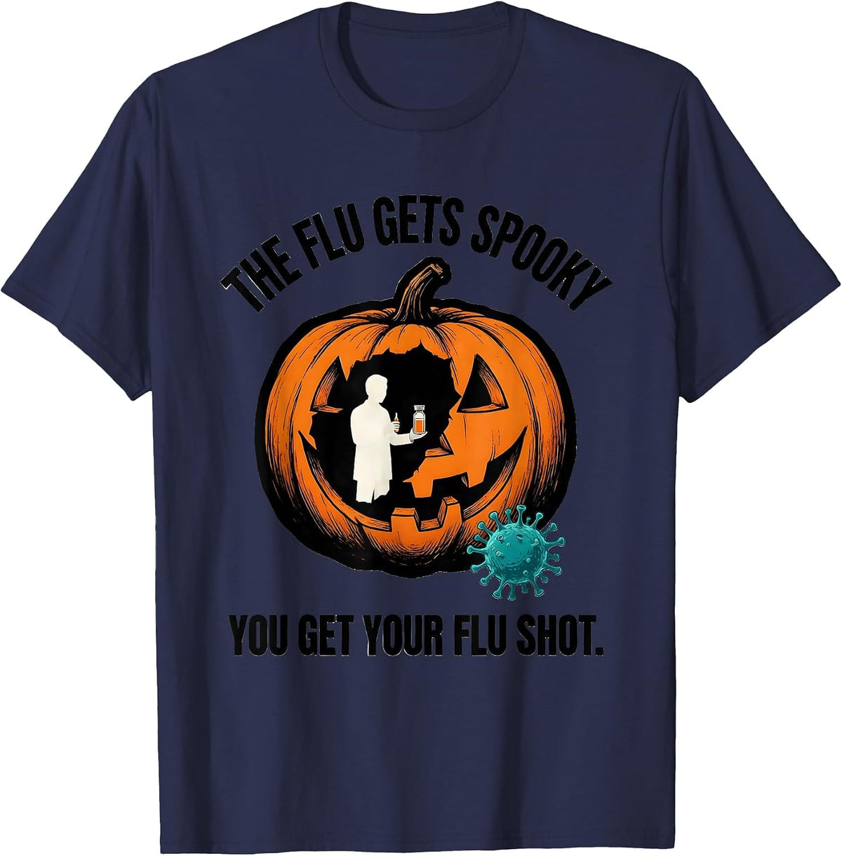The Flu Gets Spooky, You Get Your Flu Shot Funny Nurse T-Shirt - Navy Blue