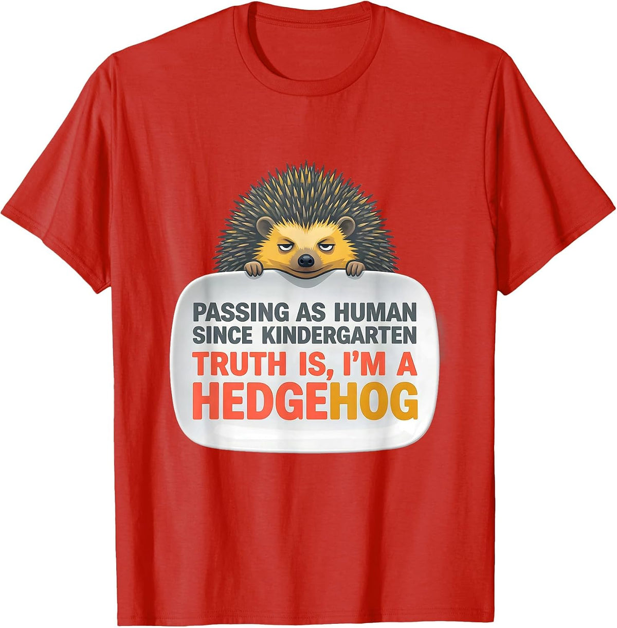 Men's I've Been Passing As Human Since Kindergarten I'm A Hedgehog T-Shirt - Red