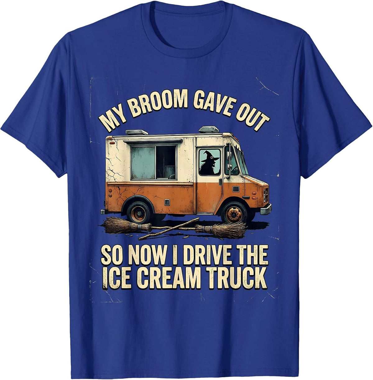 My Broom Gave Out So Now I Drive The Ice Cream Truck Funny T-Shirt - Royal Blue