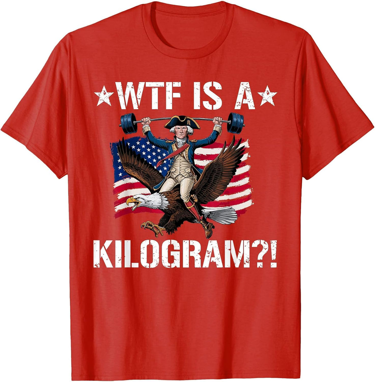 WTF is a Kilogram? Funny 4th of July Patriotic Eagle USA T-Shirt - Red