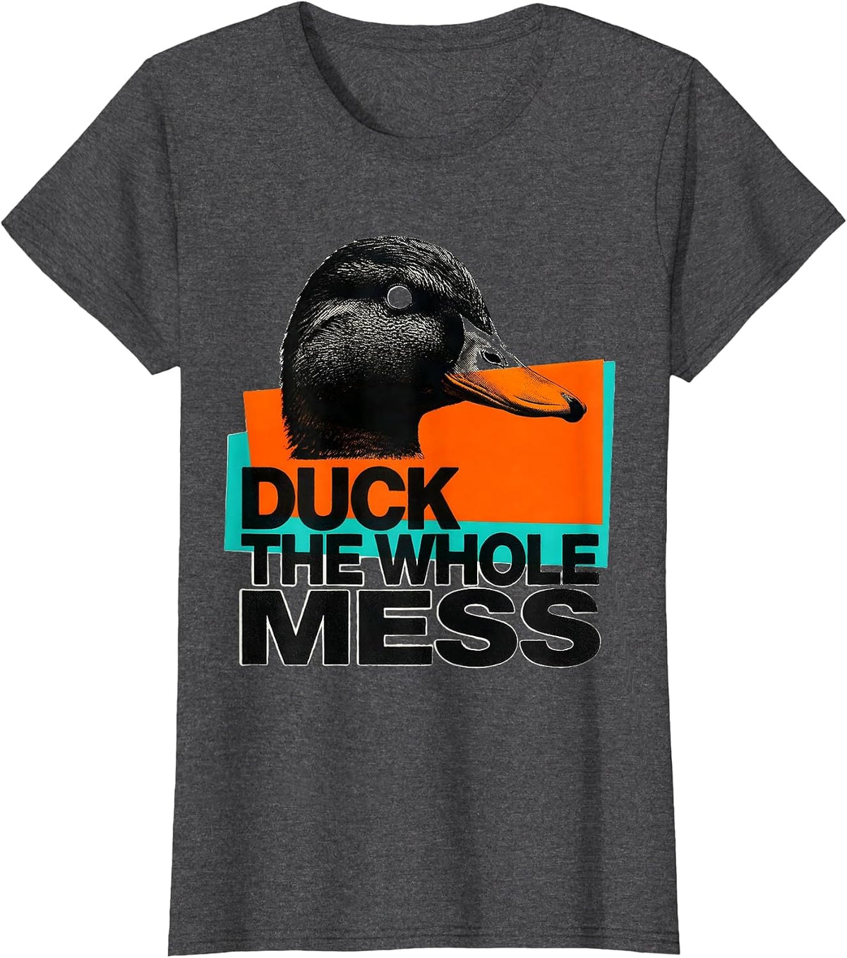 Women's Duck The Whole Mess Sarcastic Duck Novelty Gift T-Shirt - Dark Heather Grey