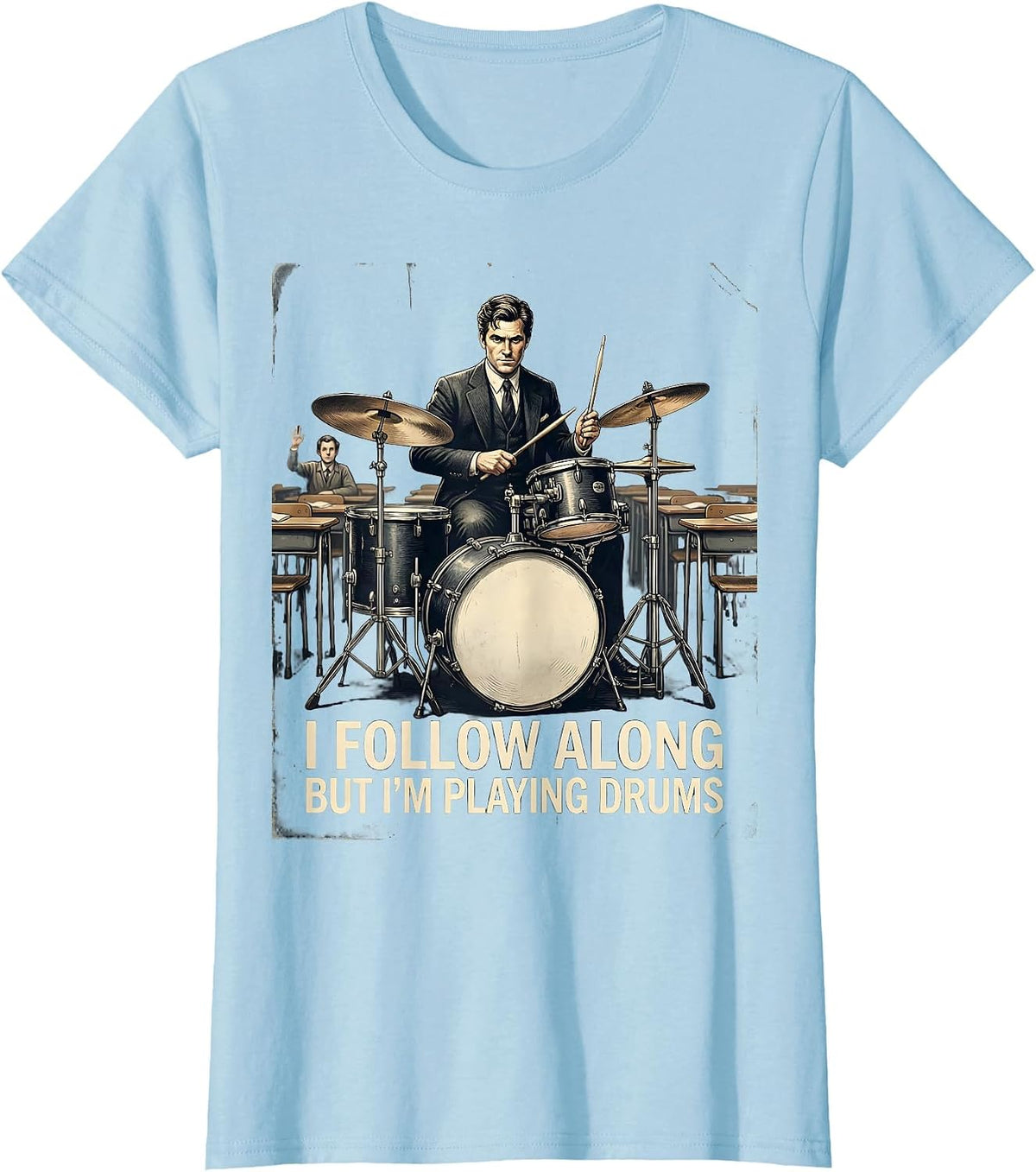 I Follow Along, But I'm Playing Drums Vintage Drummer Humor T-Shirt - Baby Blue