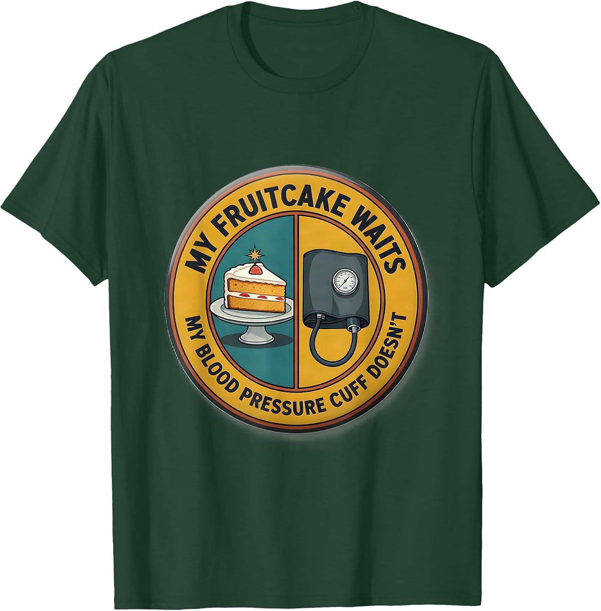 My Fruitcake Waits, My Blood Pressure Cuff Doesn't Funny T-Shirt - Dark Green