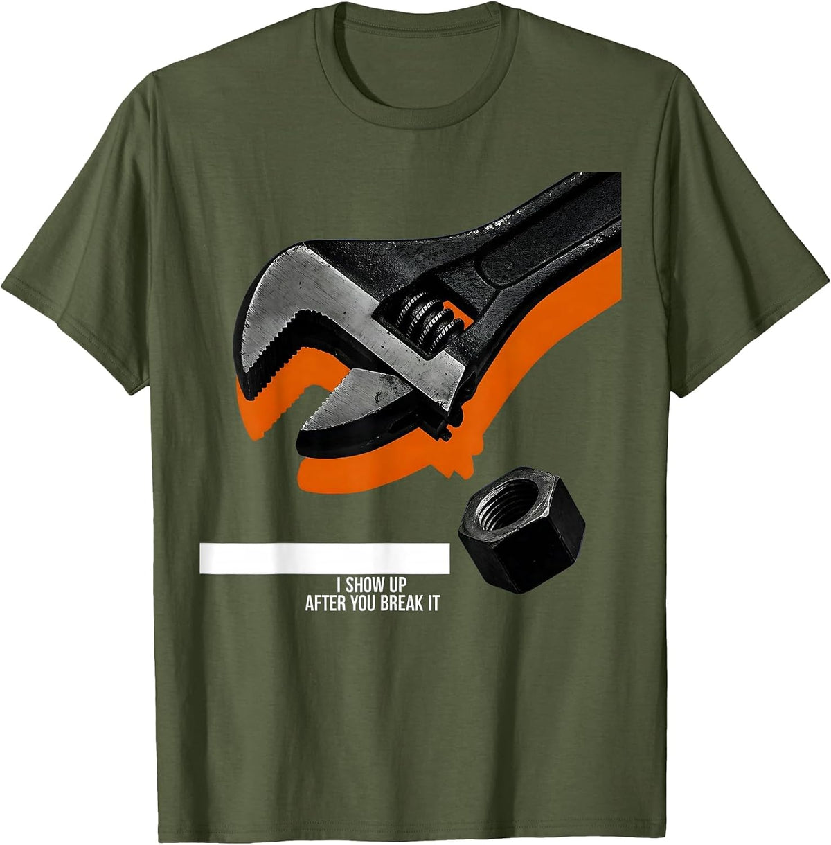 Men's I Show Up After You Break It Funny Mechanic Repairman T-Shirt - Olive Green
