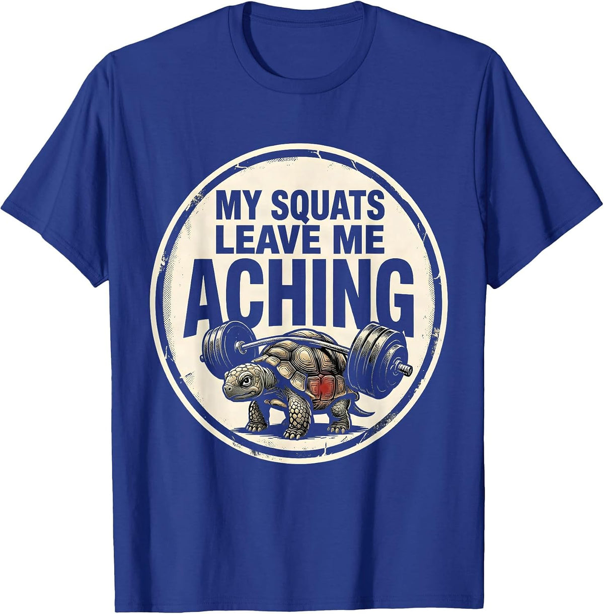 My Squats Leave Me Aching Funny Gym Workout Weightlifter T-Shirt - Royal Blue