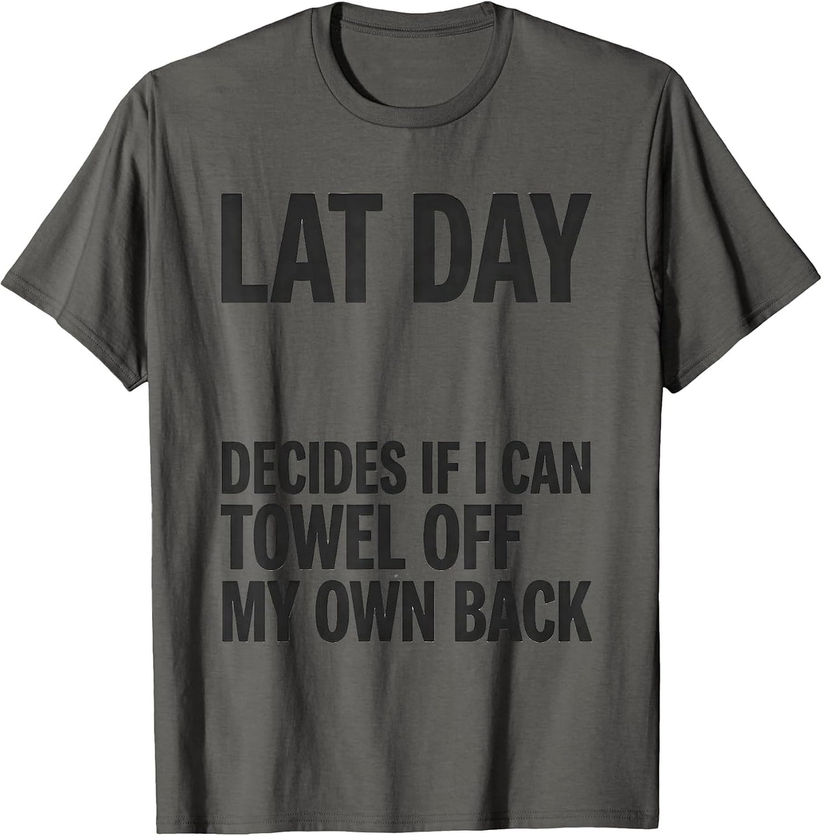 Lat Day Decides If I Can Towel Off My Own Back Gym Humor T-Shirt - Asphalt Grey