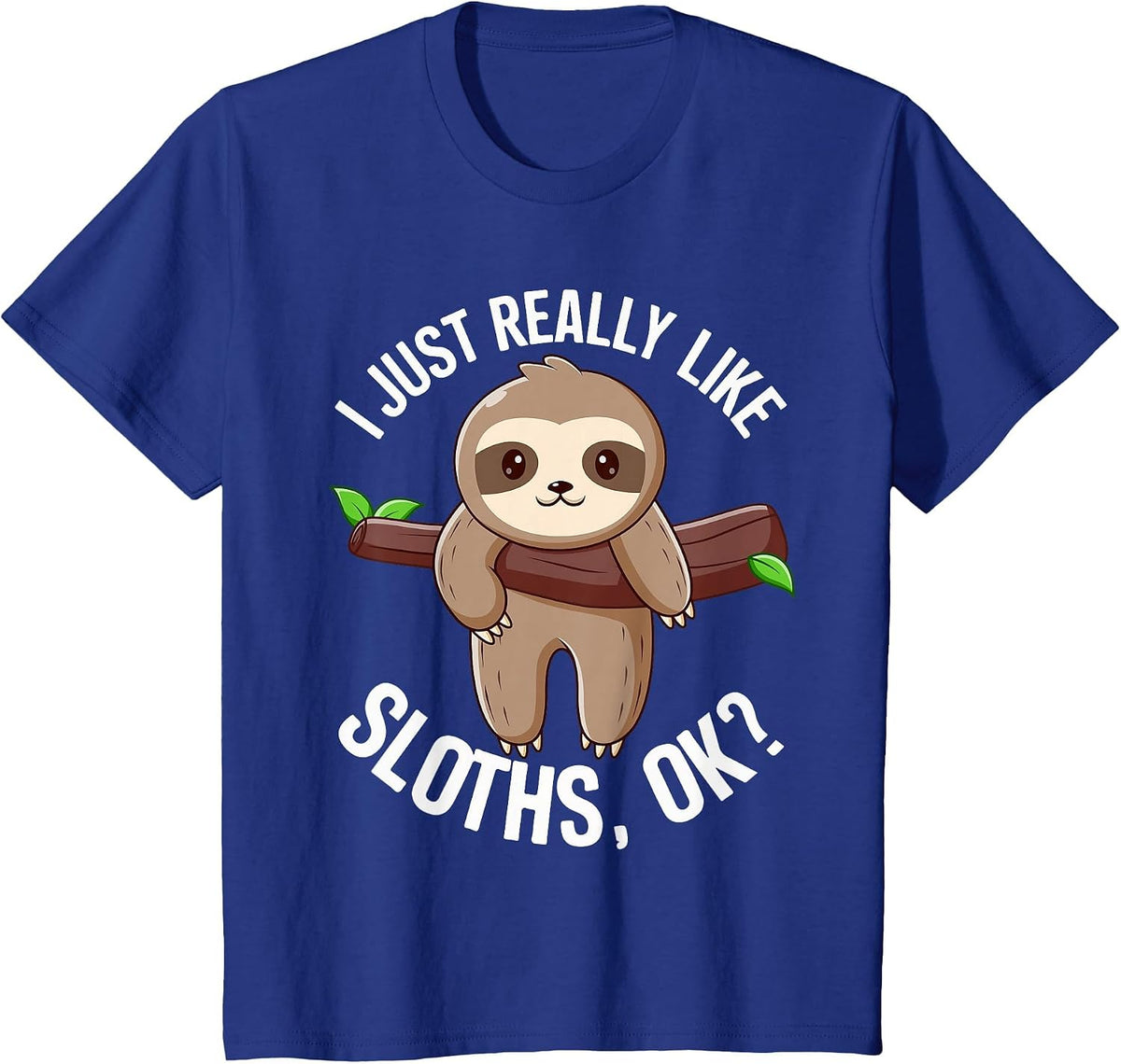 I Just Really Like Sloths, Ok? Love Sloths T-Shirt - Royal Blue