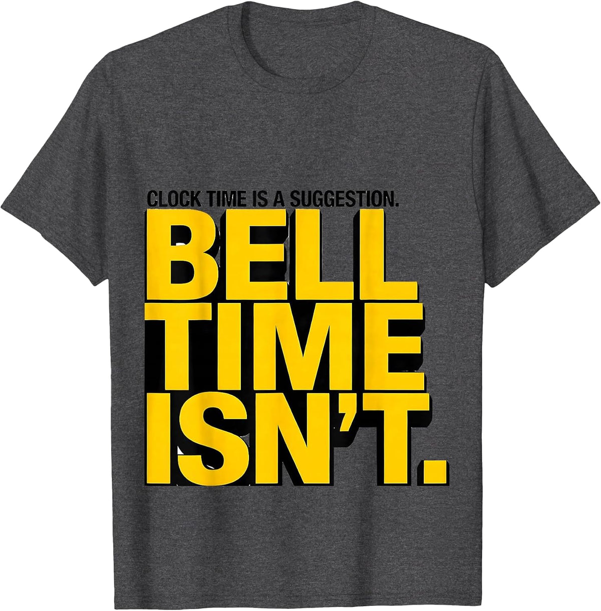 Men's Clock Time Is A Suggestion. Bell Time Isn't. Funny School T-Shirt - Dark Heather Grey