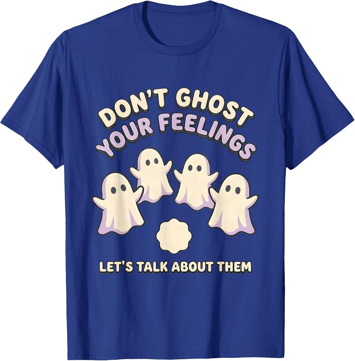 Men's Don't Ghost Your Feelings—Let's Talk About Them Cute T-Shirt - Royal Blue