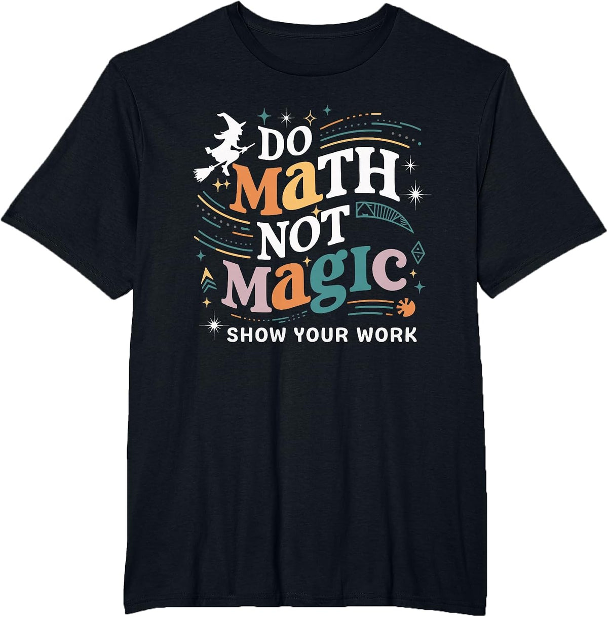 Do Math Not Magic Show Your Work T-Shirt - Black