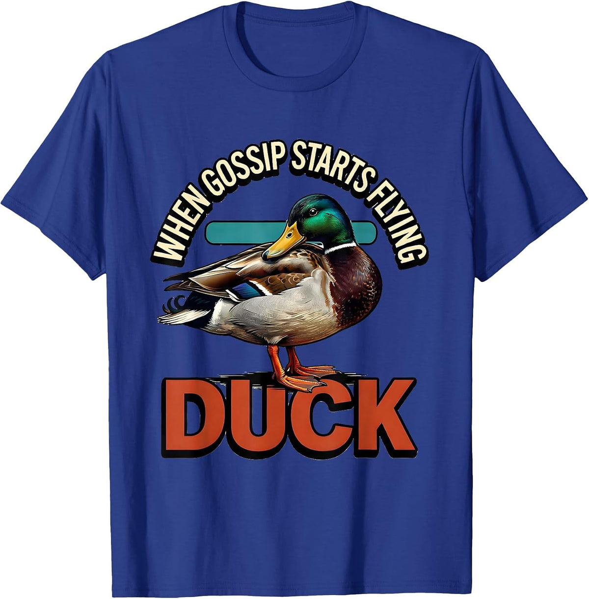 Men's When Gossip Starts Flying, Duck Funny Sarcastic Duck Lover T-Shirt - Royal Blue