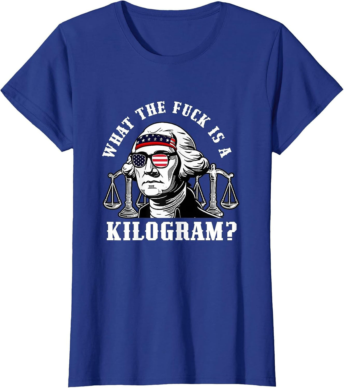 Funny Patriotic Washington What the Fuck is a Kilogram T-Shirt - Royal Blue