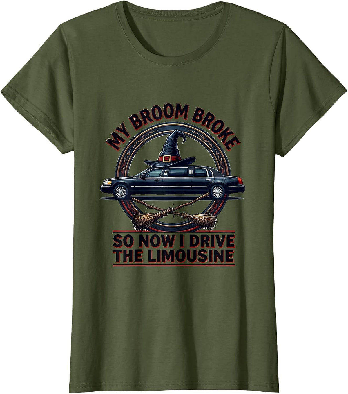 Women's My Broom Broke So Now I Drive The Limousine Funny T-Shirt - Olive Green