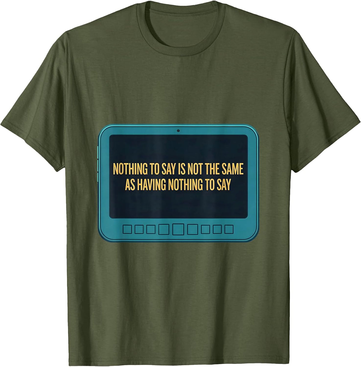 Men's Nothing To Say Is Not The Same As Having Nothing To Say T-Shirt - Olive Green