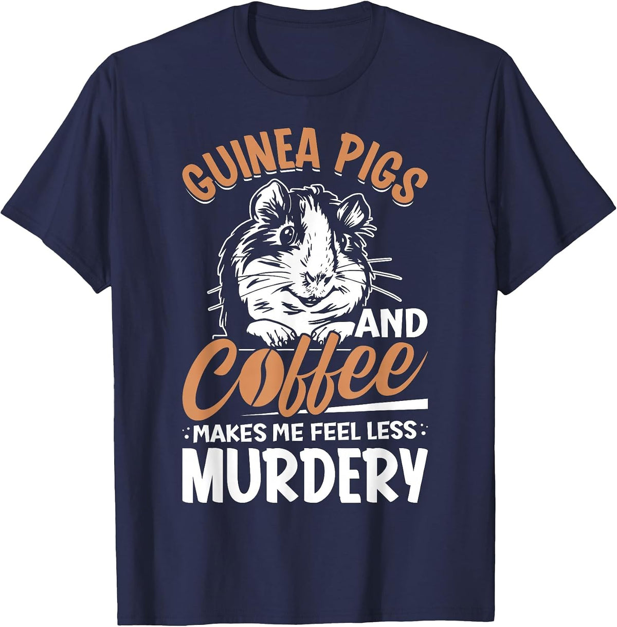Guinea Pigs and Coffee Makes Me Feel Less Murdery T-Shirt - Navy Blue